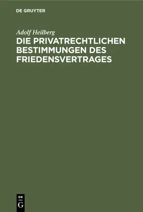 Heilberg |  Die privatrechtlichen Bestimmungen des Friedensvertrages | Buch |  Sack Fachmedien