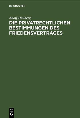 Heilberg |  Die privatrechtlichen Bestimmungen des Friedensvertrages | eBook | Sack Fachmedien