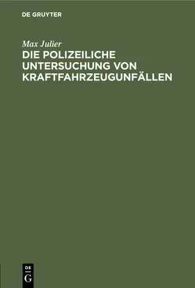 Julier |  Die polizeiliche Untersuchung von Kraftfahrzeugunfällen | Buch |  Sack Fachmedien