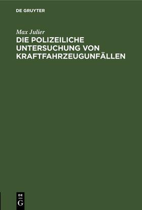 Julier |  Die polizeiliche Untersuchung von Kraftfahrzeugunfällen | eBook | Sack Fachmedien