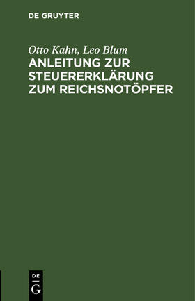 Blum / Kahn | Anleitung zur Steuererklärung zum Reichsnotöpfer | Buch | 978-3-11-245415-2 | sack.de