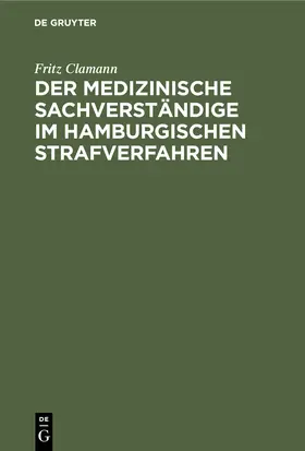 Clamann |  Der medizinische Sachverständige im hamburgischen Strafverfahren | Buch |  Sack Fachmedien