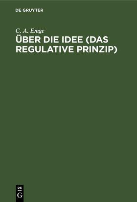 Emge |  Über die Idee (Das regulative Prinzip) | Buch |  Sack Fachmedien