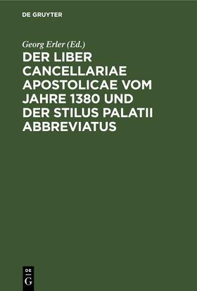 Erler |  Der Liber Cancellariae Apostolicae vom Jahre 1380 und der Stilus palatii abbreviatus | Buch |  Sack Fachmedien