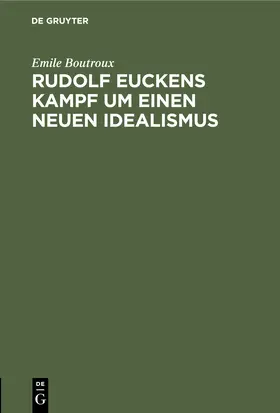 Boutroux |  Rudolf Euckens Kampf um einen neuen Idealismus | Buch |  Sack Fachmedien