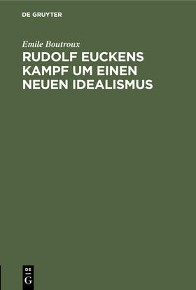 Boutroux |  Rudolf Euckens Kampf um einen neuen Idealismus | eBook | Sack Fachmedien