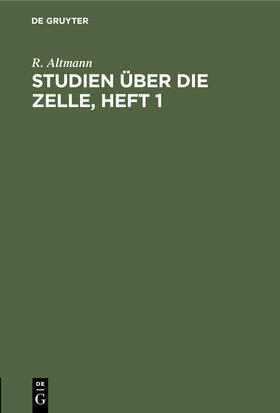 Altmann |  Studien über die Zelle, Heft 1 | Buch |  Sack Fachmedien