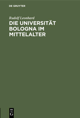 Leonhard |  Die Universität Bologna im Mittelalter | Buch |  Sack Fachmedien