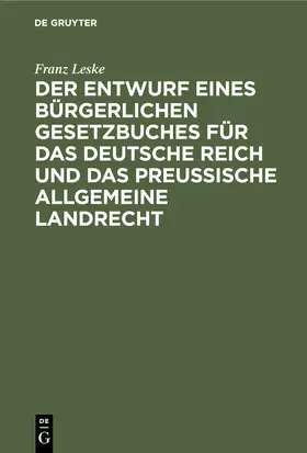 Leske |  Der Entwurf eines bürgerlichen Gesetzbuches für das Deutsche Reich und das Preußische Allgemeine Landrecht | eBook | Sack Fachmedien