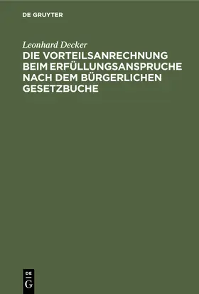 Decker |  Die Vorteilsanrechnung beim Erfüllungsanspruche nach dem Bürgerlichen Gesetzbuche | Buch |  Sack Fachmedien