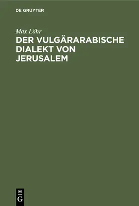 Löhr |  Der vulgärarabische Dialekt von Jerusalem | Buch |  Sack Fachmedien