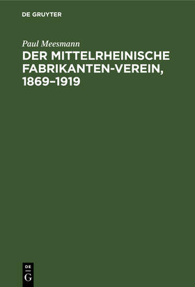 Meesmann |  Der Mittelrheinische Fabrikanten-Verein, 1869¿1919 | Buch |  Sack Fachmedien