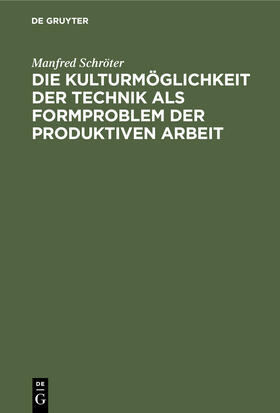 Schröter |  Die Kulturmöglichkeit der Technik als Formproblem der produktiven Arbeit | Buch |  Sack Fachmedien