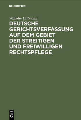 Dittmann |  Deutsche Gerichtsverfassung auf dem Gebiet der streitigen und freiwilligen Rechtspflege | Buch |  Sack Fachmedien