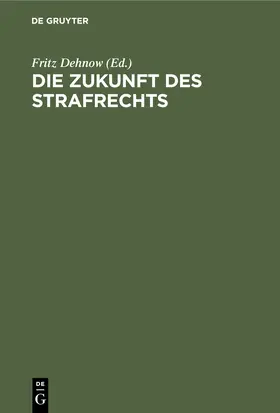 Dehnow |  Die Zukunft des Strafrechts | Buch |  Sack Fachmedien