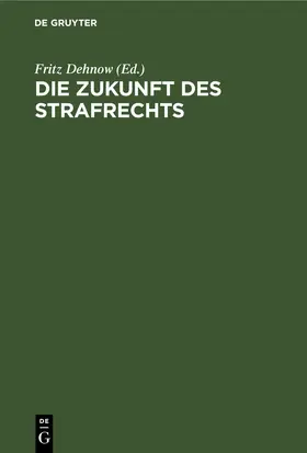 Dehnow |  Die Zukunft des Strafrechts | eBook | Sack Fachmedien