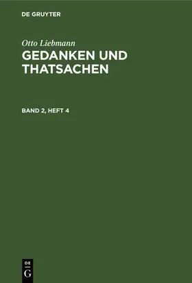 Liebmann |  Otto Liebmann: Gedanken und Thatsachen. Band 2, Heft 4 | eBook | Sack Fachmedien