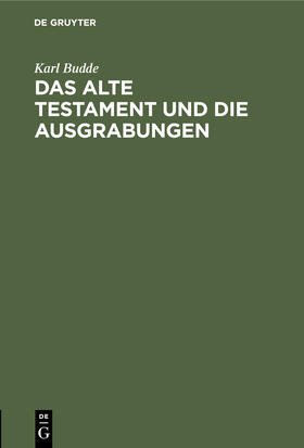 Budde |  Das Alte Testament und die Ausgrabungen | Buch |  Sack Fachmedien