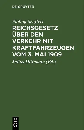 Seuffert / Dittmann |  Reichsgesetz über den Verkehr mit Kraftfahrzeugen vom 3. Mai 1909 | Buch |  Sack Fachmedien