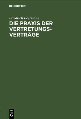 Beermann |  Die Praxis der Vertretungsverträge | eBook | Sack Fachmedien