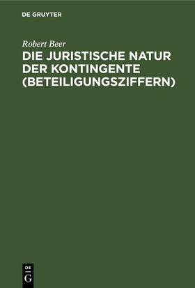 Beer |  Die juristische Natur der Kontingente (Beteiligungsziffern) | Buch |  Sack Fachmedien