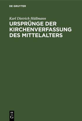 Hüllmann |  Ursprünge der Kirchenverfassung des Mittelalters | eBook | Sack Fachmedien