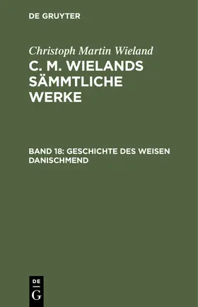 Wieland |  Poetische Werke, Band 18: Geschichte des weisen Danischmend | eBook | Sack Fachmedien