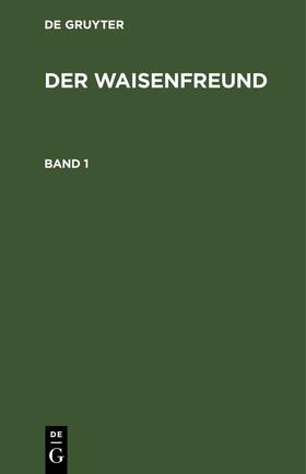 Degruyter |  Der Waisenfreund. Band 1 | Buch |  Sack Fachmedien