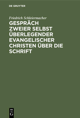 Schleiermacher |  Gespräch zweier selbst überlegender evangelischer Christen über die Schrift | Buch |  Sack Fachmedien