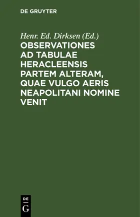 Dirksen |  Observationes ad tabulae Heracleensis partem alteram, quae vulgo aeris Neapolitani nomine venit | Buch |  Sack Fachmedien