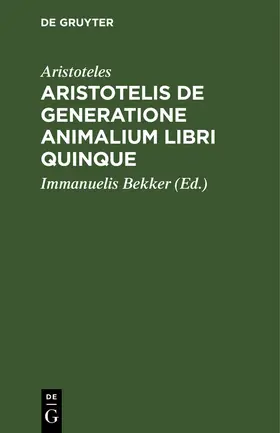 Aristoteles / Bekker |  Aristotelis de generatione animalium libri quinque | Buch |  Sack Fachmedien