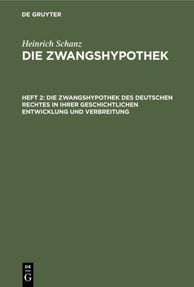 Schanz |  Die Zwangshypothek des deutschen Rechtes in ihrer geschichtlichen Entwicklung und Verbreitung | Buch |  Sack Fachmedien