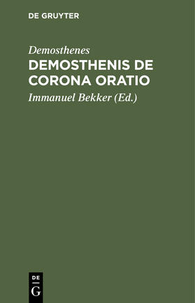 Demosthenes / Bekker |  Demosthenis De corona Oratio | Buch |  Sack Fachmedien