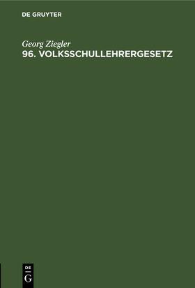 Ziegler |  96. Volksschullehrergesetz | Buch |  Sack Fachmedien