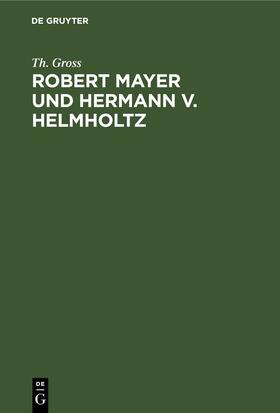 Gross |  Robert Mayer und Hermann v. Helmholtz | Buch |  Sack Fachmedien