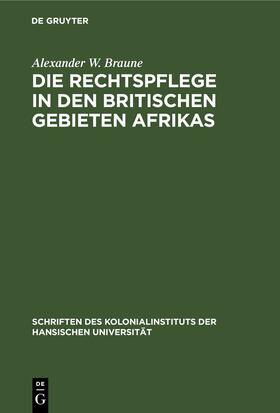 Braune |  Die Rechtspflege in den britischen Gebieten Afrikas | Buch |  Sack Fachmedien