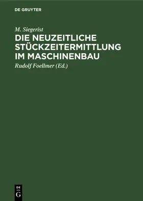 Siegerist / Foellmer |  Die neuzeitliche Stückzeitermittlung im Maschinenbau | Buch |  Sack Fachmedien