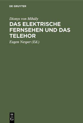Mihály / Nesper |  Das elektrische Fernsehen und das Telehor | Buch |  Sack Fachmedien