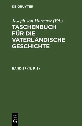 Hormayr |  Taschenbuch für die vaterländische Geschichte. Band 27 (N. F. 9) | Buch |  Sack Fachmedien