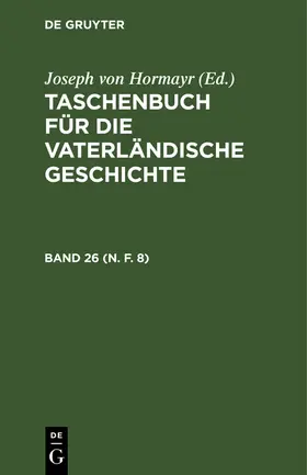 Hormayr |  Taschenbuch für die vaterländische Geschichte. Band 26 (N. F. 8) | Buch |  Sack Fachmedien