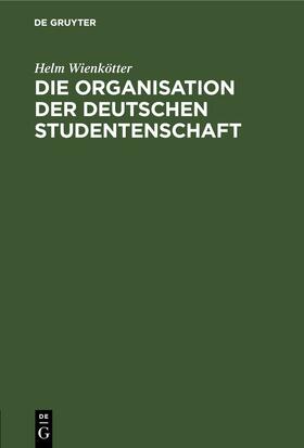 Wienkötter |  Die Organisation der deutschen Studentenschaft | Buch |  Sack Fachmedien