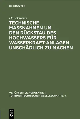 Danckwerts |  Technische Massnahmen um den Rückstau des Hochwassers für Wasserkraftanlagen unschädlich zu machen | Buch |  Sack Fachmedien