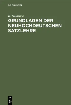 Delbrück |  Grundlagen der neuhochdeutschen Satzlehre | eBook | Sack Fachmedien