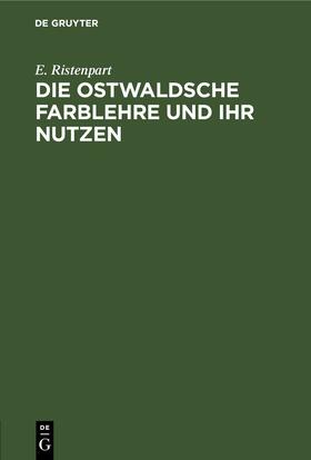 Ristenpart |  Die Ostwaldsche Farblehre und ihr Nutzen | Buch |  Sack Fachmedien