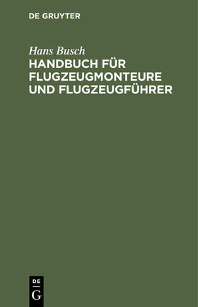 Busch |  Handbuch für Flugzeugmonteure und Flugzeugführer | eBook | Sack Fachmedien