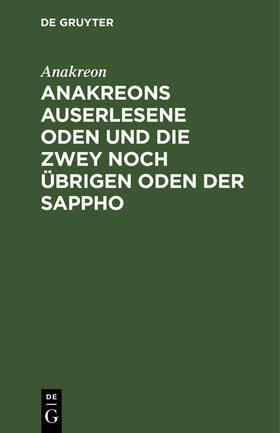 Anakreon |  Anakreons auserlesene Oden und die zwey noch übrigen Oden der Sappho | eBook | Sack Fachmedien