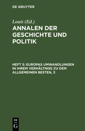 Louis |  Europas Umwandlungen in ihrem Verhältniß zu dem allgemeinen Besten | eBook | Sack Fachmedien