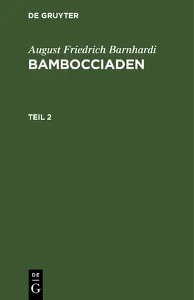 Barnhardi |  August Friedrich Barnhardi: Bambocciaden. Teil 2 | Buch |  Sack Fachmedien