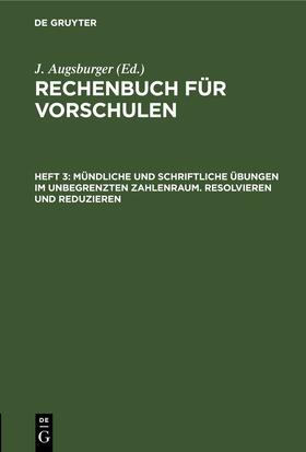 Augsburger |  Mündliche und schriftliche Übungen im unbegrenzten Zahlenraum. Resolvieren und Reduzieren | eBook | Sack Fachmedien