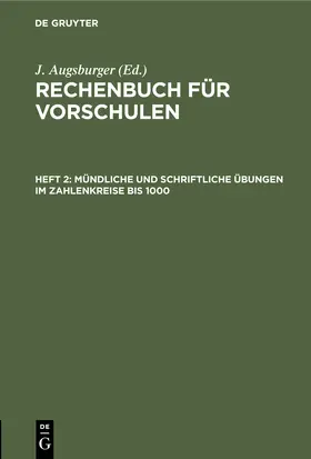 Augsburger |  Mündliche und schriftliche Übungen im Zahlenkreise bis 1000. | eBook | Sack Fachmedien